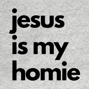 Jesus is my Homie T-Shirt